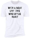 With a Body Like This Men's Premium Short Sleeve T-Shirt