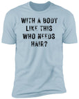 With a Body Like This Men's Premium Short Sleeve T-Shirt