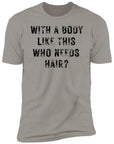 With a Body Like This Men's Premium Short Sleeve T-Shirt