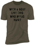 With a Body Like This Men's Premium Short Sleeve T-Shirt