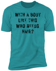 With a Body Like This Men's Premium Short Sleeve T-Shirt