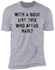 With a Body Like This Men's Premium Short Sleeve T-Shirt