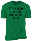 With a Body Like This Men's Premium Short Sleeve T-Shirt