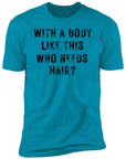 With a Body Like This Men's Premium Short Sleeve T-Shirt