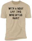 With a Body Like This Men's Premium Short Sleeve T-Shirt