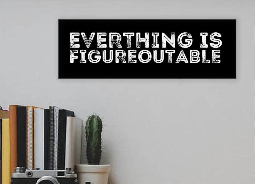 Everything is Figureoutable Sign
