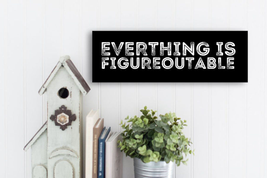 Everything is Figureoutable Sign