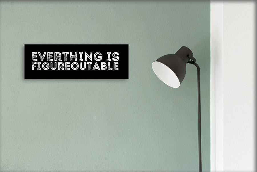 Everything is Figureoutable Sign